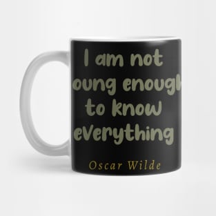 I Am Not Young Enough To Know Everything Mug